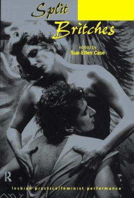 Split Britches: Lesbian Practice/Feminist Perfo... 0415127661 Book Cover