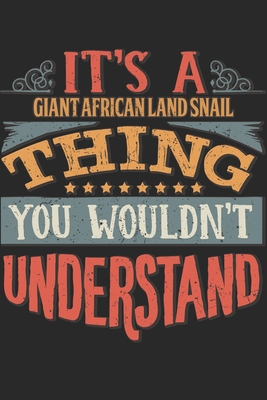 It's A Giant African Land Snail Thing You Would... 1698346913 Book Cover