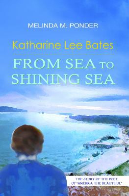 Katharine Lee Bates: From Sea to Shining Sea 1941478484 Book Cover
