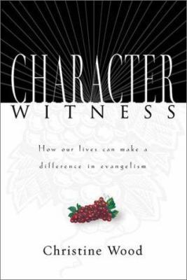 Character Witness: How Our Lives Can Make a Dif... 0830823786 Book Cover