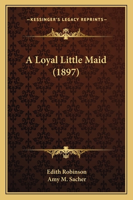 A Loyal Little Maid (1897) 1166429067 Book Cover