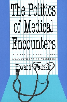 The Politics of Medical Encounters: How Patient... 0300055110 Book Cover