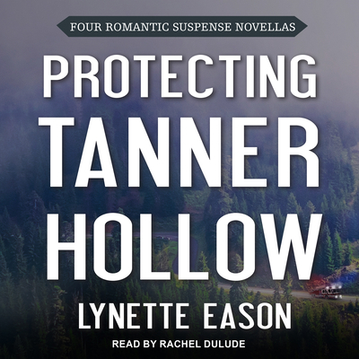 Protecting Tanner Hollow: Four Romantic Suspens... 1452622167 Book Cover