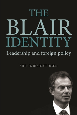 The Blair Identity: Leadership and Foreign Policy 0719079993 Book Cover