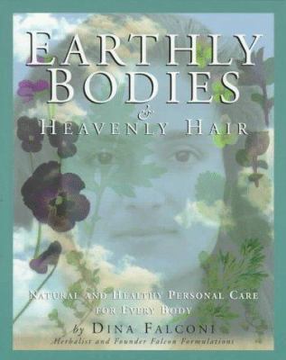 Earthly Bodies & Heavenly Hair: Natural and Hea... 1886101043 Book Cover