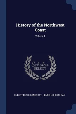 History of the Northwest Coast; Volume 1 137680252X Book Cover