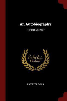 An Autobiography: Herbert Spencer 1375617524 Book Cover