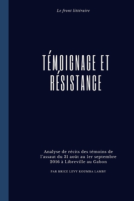 Témoignage et résistance: Essai [French] 1653687231 Book Cover
