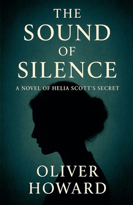 The Sound of Silence: A Novel of Helia Scott's ... B0FX5XCPTX Book Cover