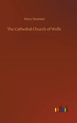 The Cathedral Church of Wells 3752378247 Book Cover