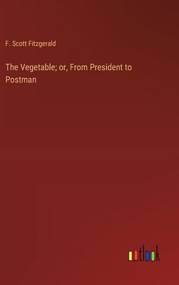 The Vegetable; or, From President to Postman 3368905279 Book Cover