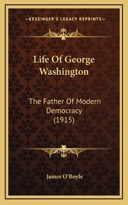 Life Of George Washington: The Father Of Modern... 1165458888 Book Cover