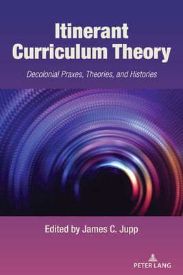 Itinerant Curriculum Theory: Decolonial Praxes,... 1636673538 Book Cover