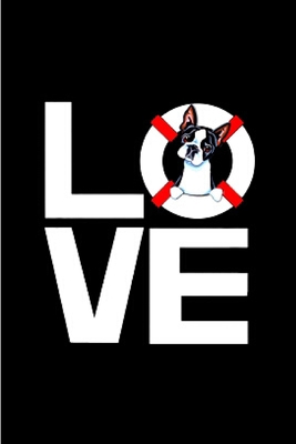 Love: Boston Terrier journal blank lined notebook ruled college school diary bostie terriers dog mom dad noteworthy organizer pet lovers wicked cool design A snarky gag humour gift