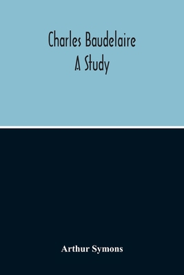 Charles Baudelaire: A Study 9354214371 Book Cover