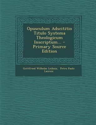 Opusculum Adscititio Titulo Systema Theologicum... [Latin] 1294117491 Book Cover