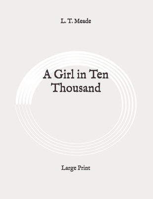 A Girl in Ten Thousand: Large Print B089CKVM44 Book Cover