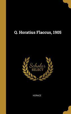 Q. Horatius Flaccus, 1905 [German] 1010674366 Book Cover