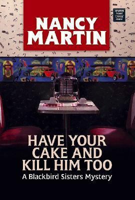 Have Your Cake and Kill Him Too [Large Print] 1585477737 Book Cover