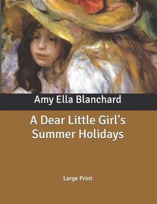 A Dear Little Girl's Summer Holidays: Large Print B085K7NYPN Book Cover