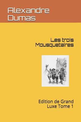 Les Trois Mousquetaires: Edition de Grand Luxe ... [French] 1730886949 Book Cover