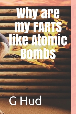 Why are my FARTS like Atomic Bombs 1701119463 Book Cover