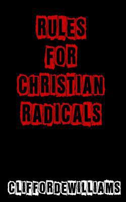 Rules for Christian Radicals 0615624847 Book Cover