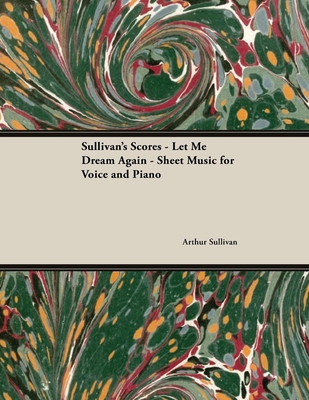 The Scores of Sullivan - Let Me Dream Again - S... 1528701577 Book Cover