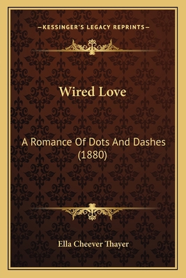 Wired Love: A Romance Of Dots And Dashes (1880) 1165785366 Book Cover