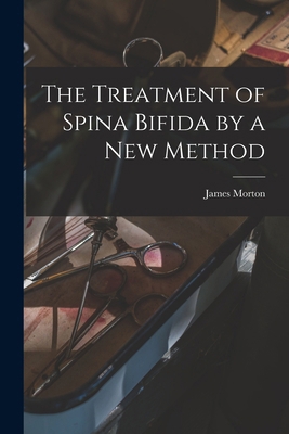 The Treatment of Spina Bifida by a New Method 1015812252 Book Cover