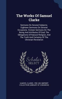 The Works Of Samuel Clarke: Sermons On Several ... 1340135191 Book Cover