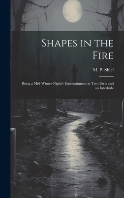 Shapes in the Fire: Being a Mid-winter-night's ... 1019764155 Book Cover