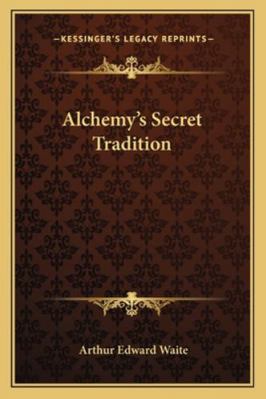 Alchemy's Secret Tradition 1162915102 Book Cover