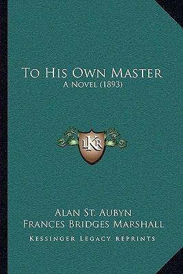 To His Own Master: A Novel (1893) 1165688689 Book Cover
