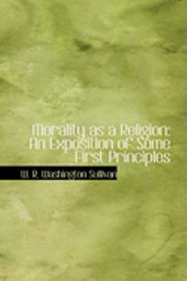 Morality as a Religion: An Exposition of Some F... 0554996359 Book Cover