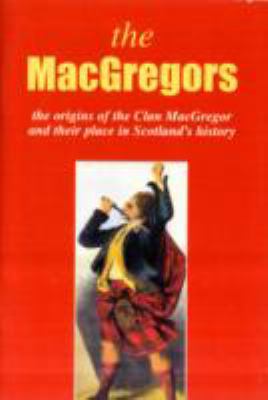 The MacGregor: The Origins of the Clan MacGrego... 1852170565 Book Cover