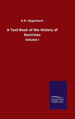 A Text-Book of the History of Doctrines: Volume I 3846050156 Book Cover