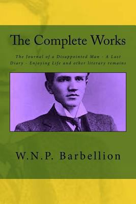 The Complete Works: The Journal of a Disappoint... 1523334495 Book Cover