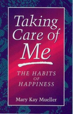 Taking Care of Me: The Habits of Happiness 0965437205 Book Cover