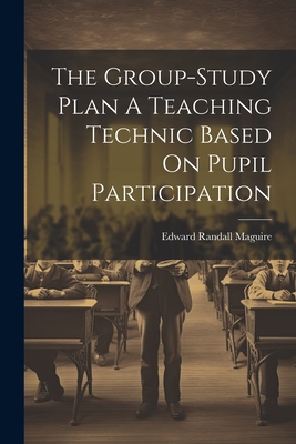 The Group-Study Plan A Teaching Technic Based O... 1022233270 Book Cover
