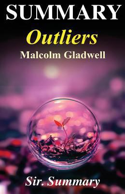 Summary - Outliers: The Story of Success - By Malcolm Gladwell 1539824306 Book Cover