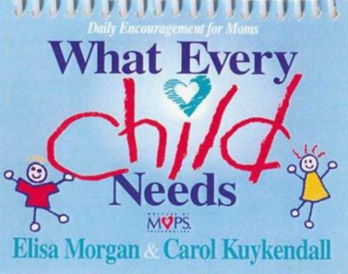 What Every Child Needs: Daily Encouragement for... 0310973953 Book Cover