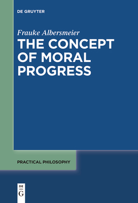 The Concept of Moral Progress 3111627772 Book Cover