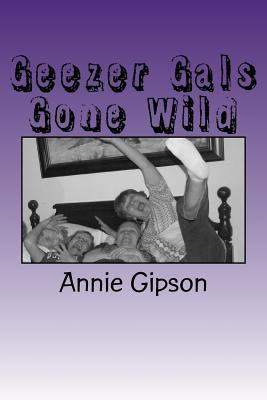 Geezer Gals Gone Wild 1979692084 Book Cover