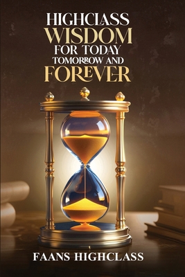 Highclass Wisdom for Today Tomorrow and Forever B0FR9HYJKG Book Cover