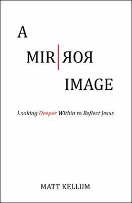 A Mirror Image: Looking Deeper Within to Reflec... 1512759945 Book Cover