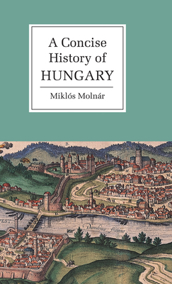 A Concise History of Hungary 0521661420 Book Cover