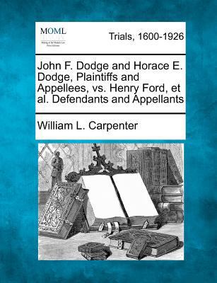 John F. Dodge and Horace E. Dodge, Plaintiffs a... 1275108105 Book Cover