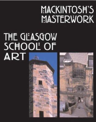 Mackintosh's Masterwork: The Glasgow School of Art 0713664924 Book Cover