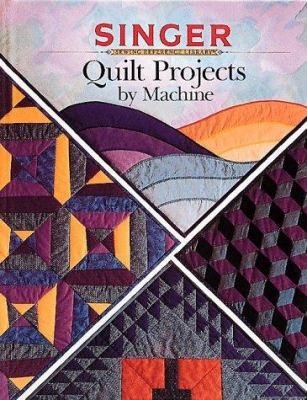 Quilt Projects By Machine (Singer Sewing Refere... 0865732787 Book Cover